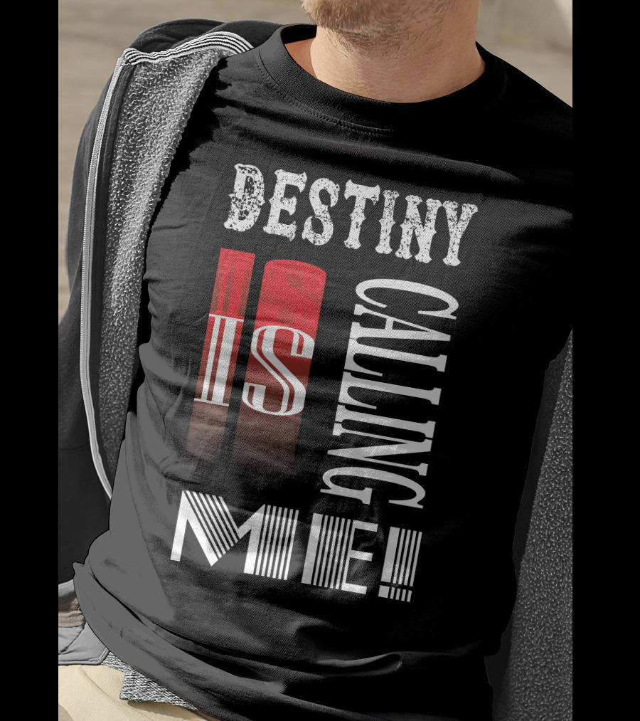 Destiny Is Calling ME T-Shirt