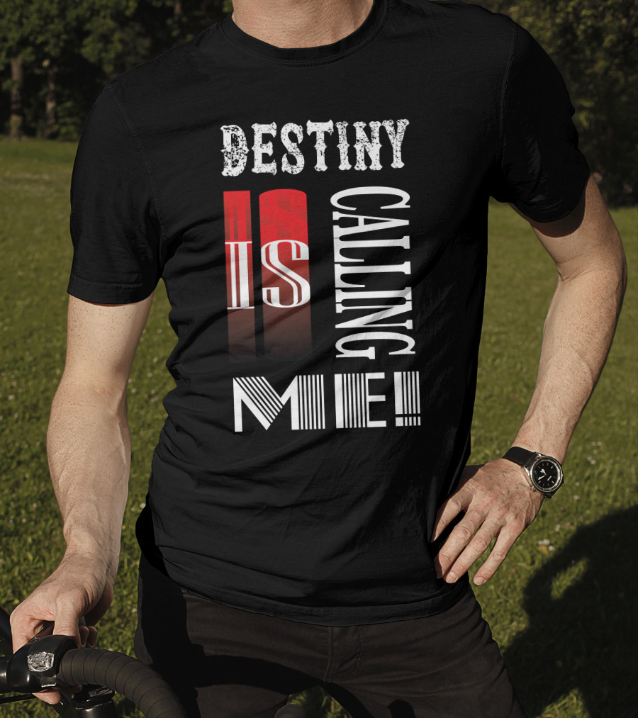 Destiny Is Calling ME T-Shirt