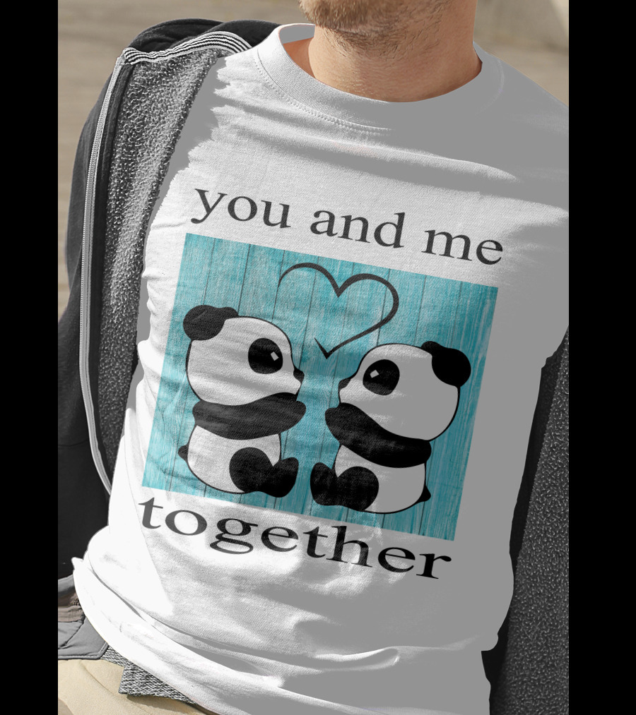 You And Me Together Panda Love T-Shirt