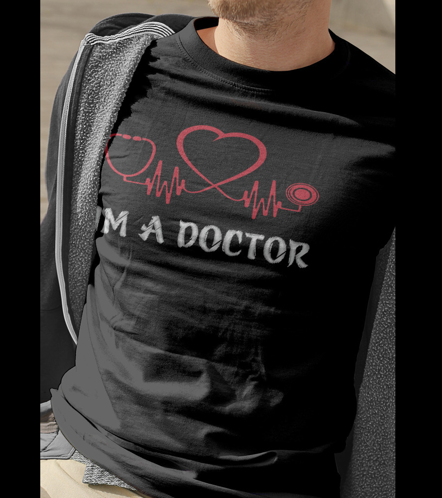 IM A DOCTOR Stethoscope Heartbeat T-Shirt