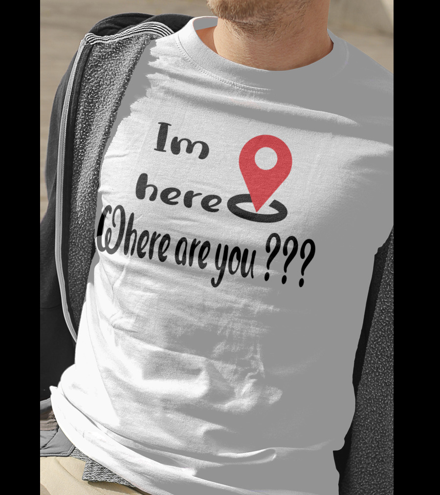 Im Here Where Are You Red Location Pin Marker T-Shirt