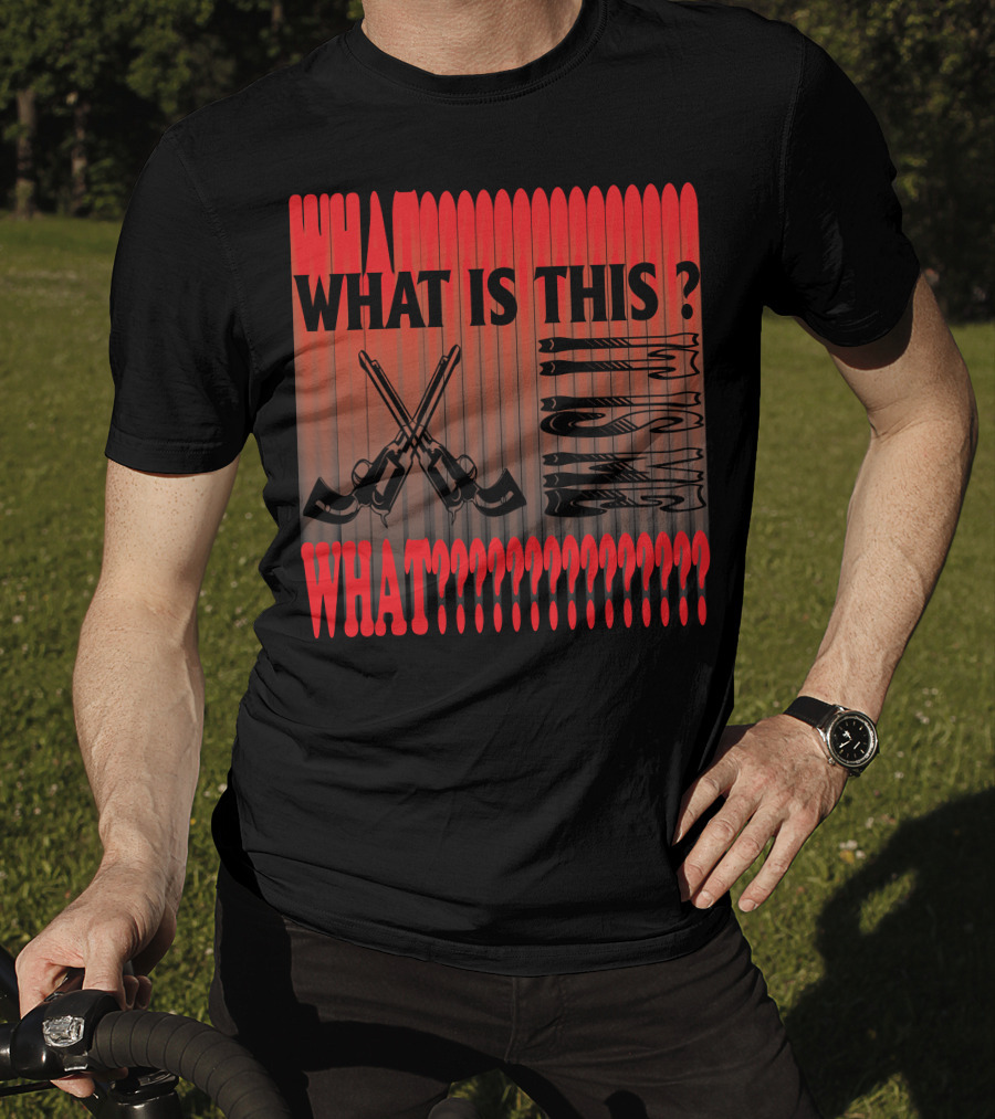 What Is This? What????????????? T-Shirt