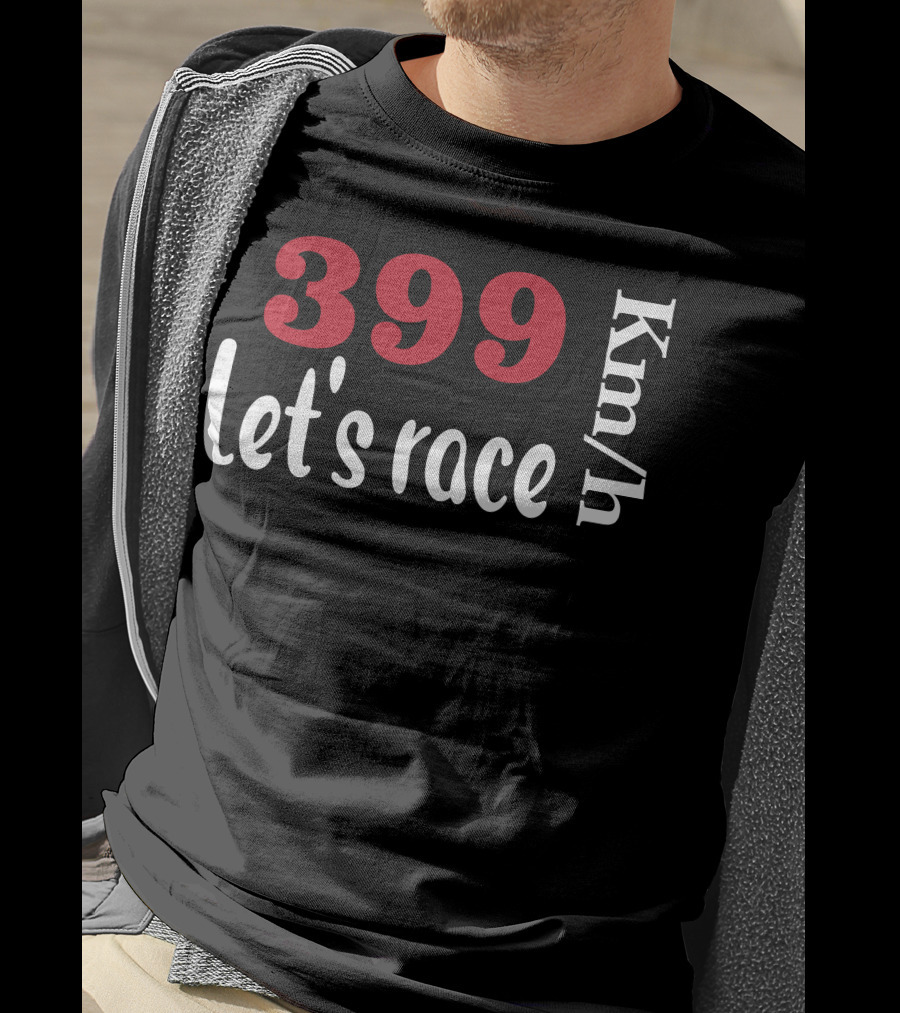 399 Km/h Let's Race T-Shirt