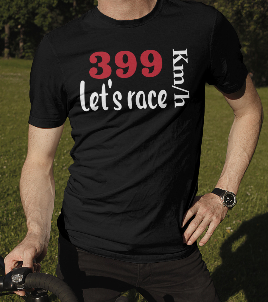 399 Km/h Let's Race T-Shirt