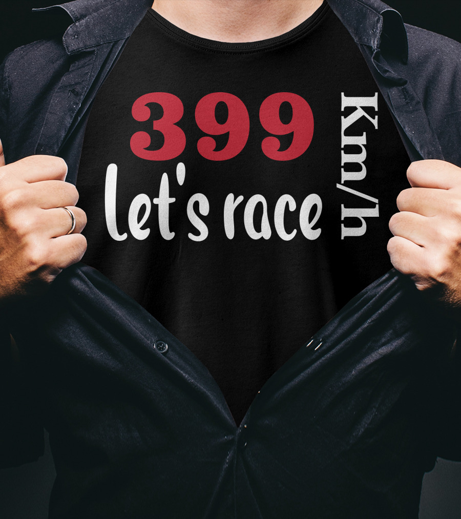 399 Km/h Let's Race T-Shirt