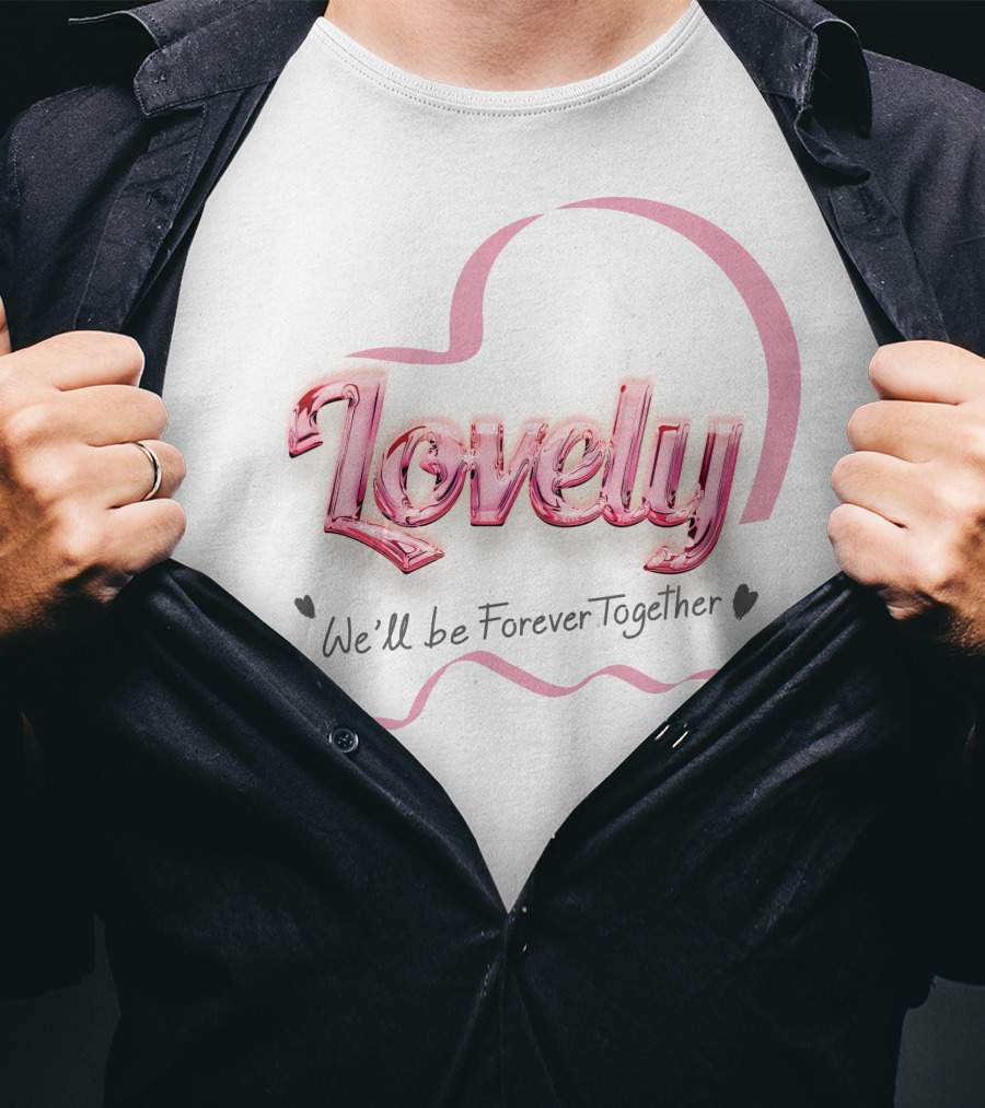 Lovely We'll Be Forever Together T-Shirt