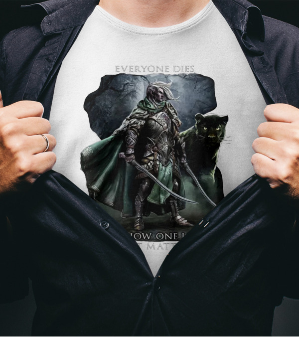 Drizzt Do’urden Everyone Dies It Is How One Lives That Matters T-Shirt