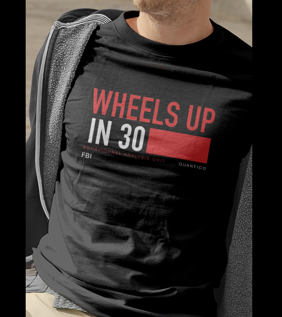 Wheels Up In 30 FBI Behavioural Analysis Unit Quantico T-Shirt
