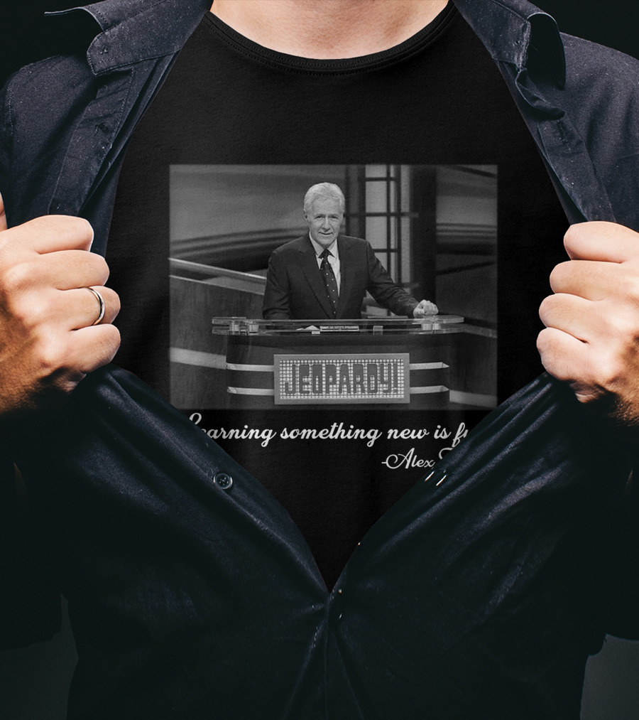 Learning Something New Is Fun Alex Trebek Jeopardy T-Shirt