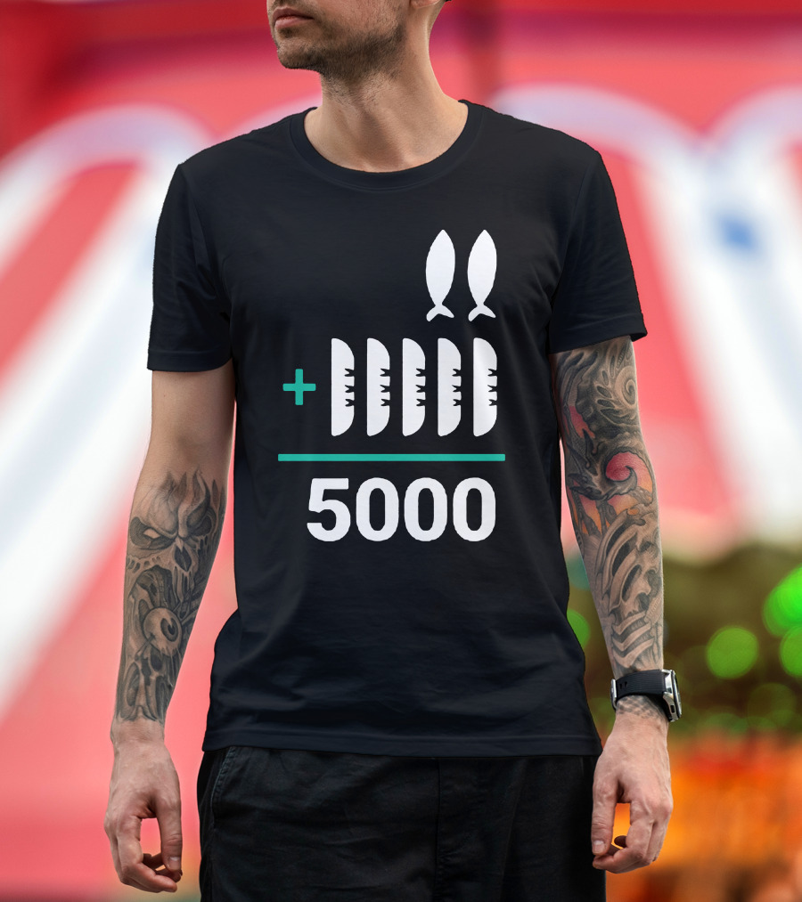 5 Loaves 2 Fish Equals 5000 T-Shirt