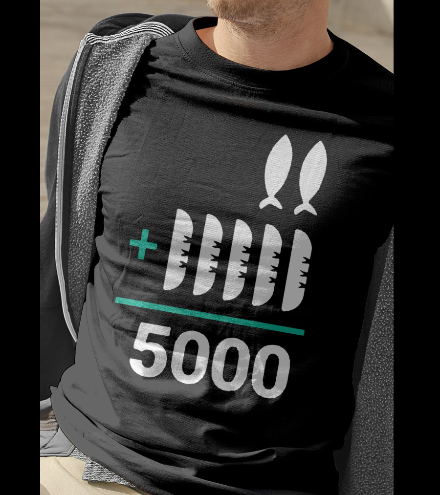 5 Loaves 2 Fish Equals 5000 T-Shirt