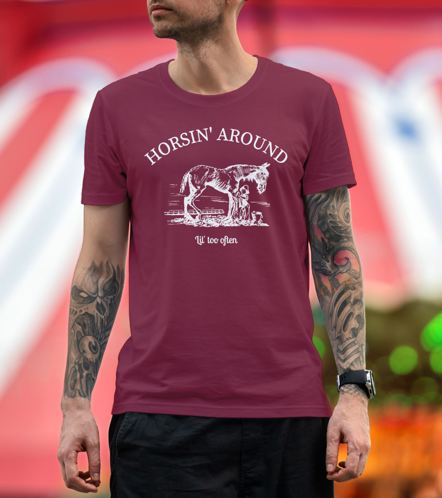 HORSIN' AROUND Lil' Too Often T-Shirt