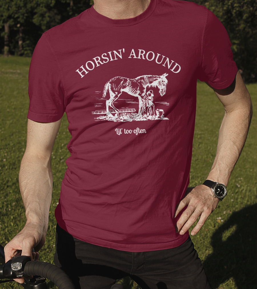 HORSIN' AROUND Lil' Too Often T-Shirt