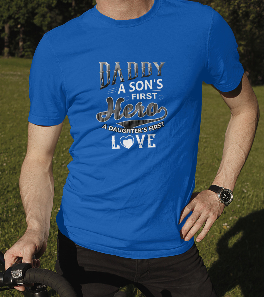 Daddy A Son's First Hero A Daughter's First Love T-Shirt