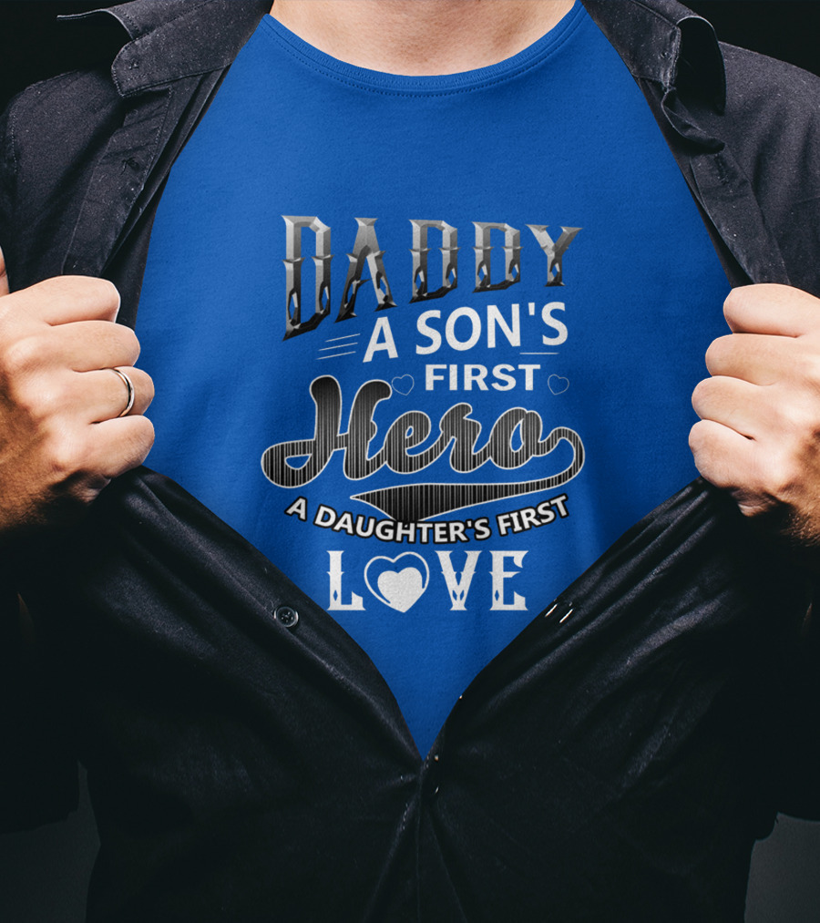 Daddy A Son's First Hero A Daughter's First Love T-Shirt
