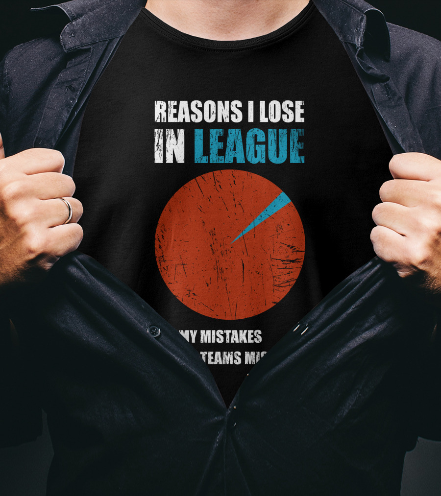 Reasons I Lose In League My Mistakes My Teams Mistakes T-Shirt