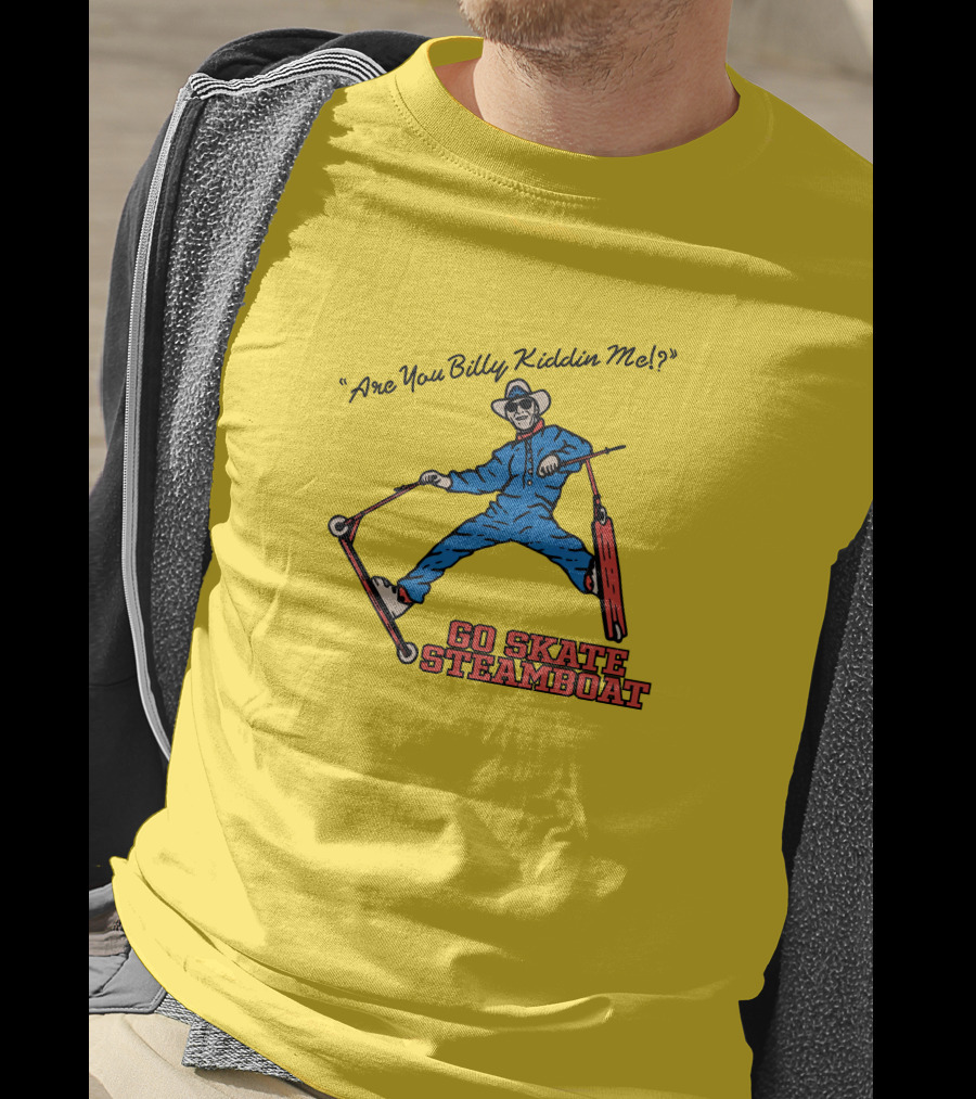 Are You Billy Kiddin Me Go Skate Steamboat T-Shirt