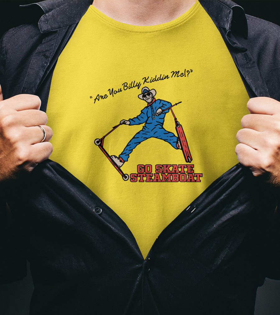 Are You Billy Kiddin Me Go Skate Steamboat T-Shirt