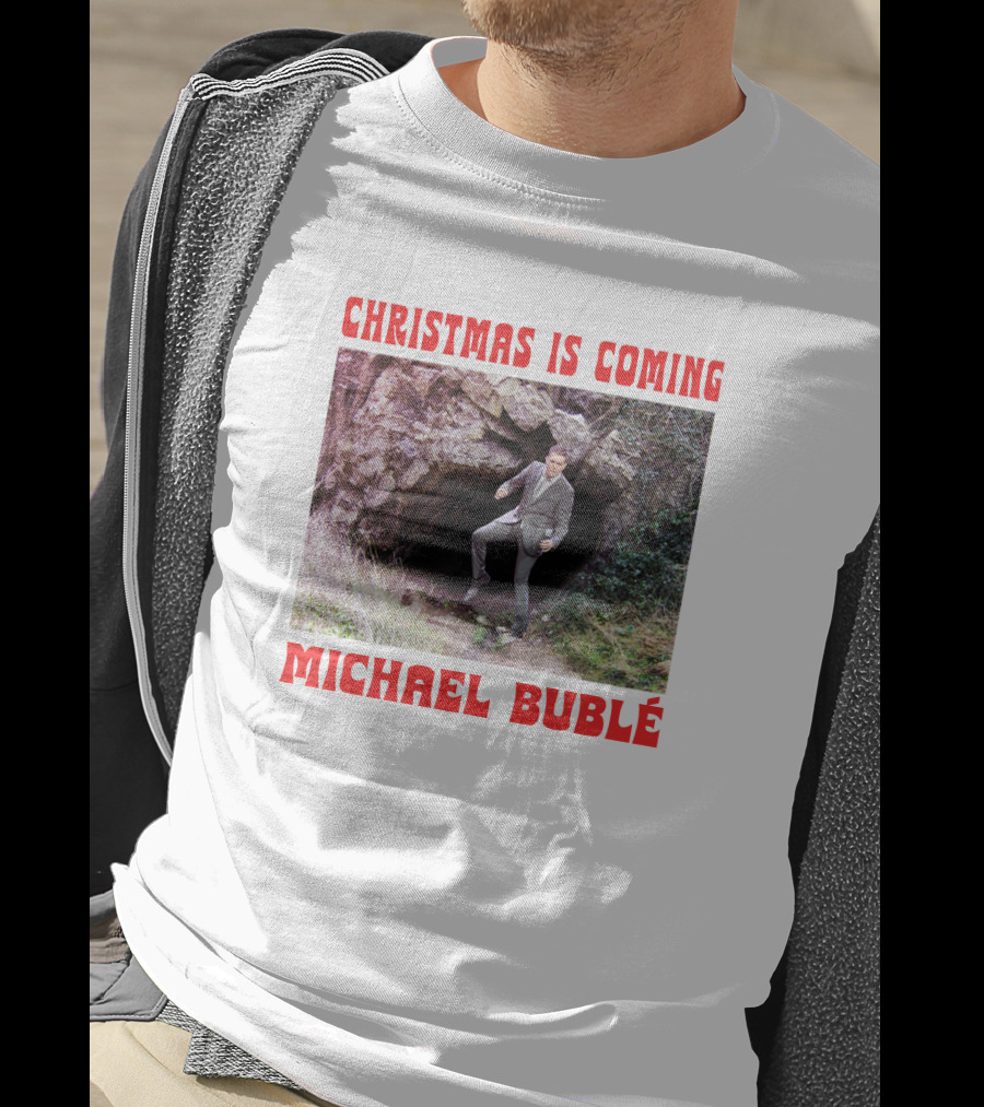 Michael Bublé Emerging From Cave Christmas Is Coming T-Shirt