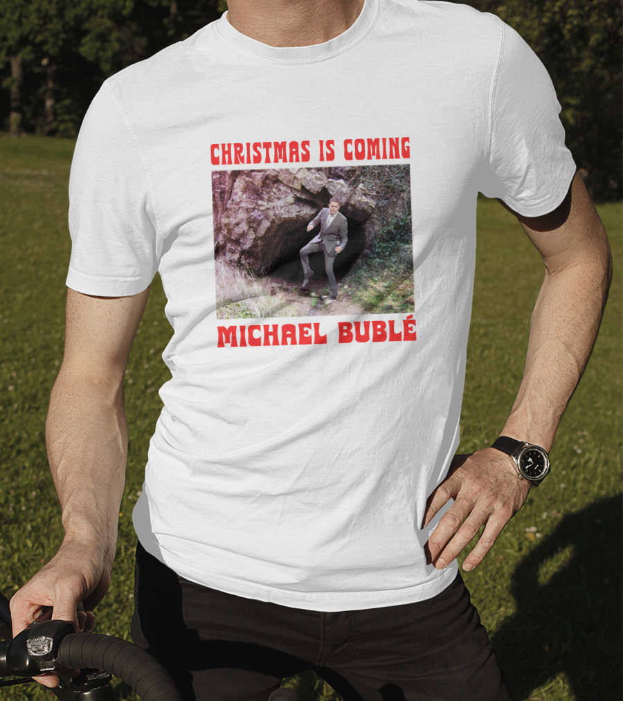 Michael Bublé Emerging From Cave Christmas Is Coming T-Shirt