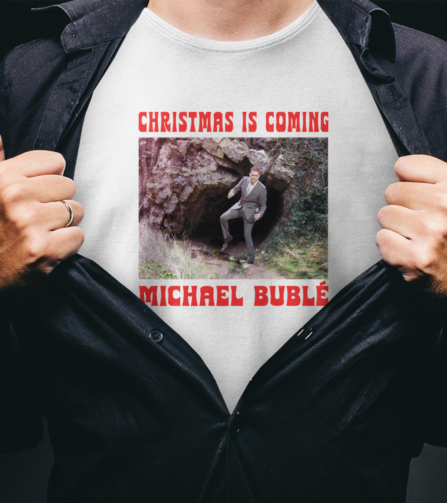 Michael Bublé Emerging From Cave Christmas Is Coming T-Shirt