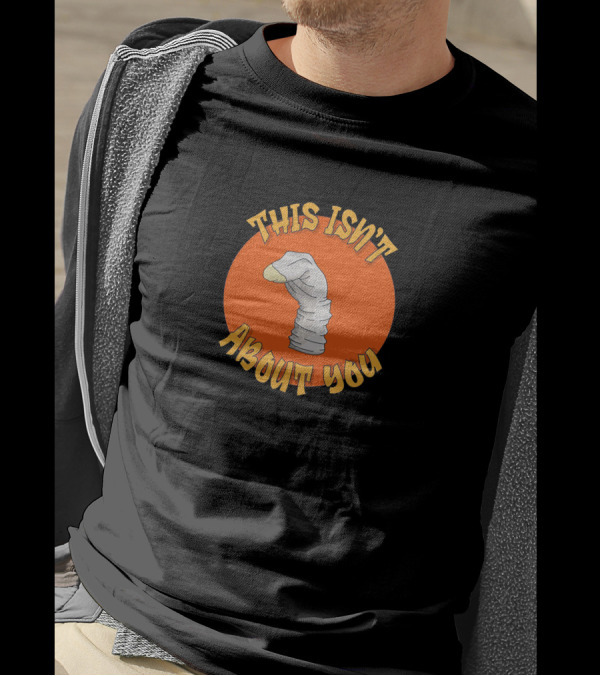 This Isn't About You Puppet Sock Comedy Humor T-Shirt