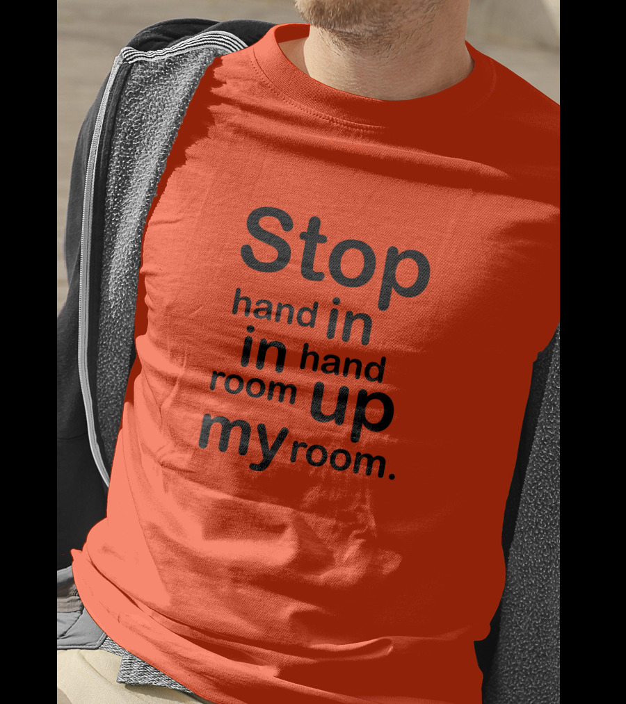 Stop Hand In In Hand Room Up My Room T-Shirt