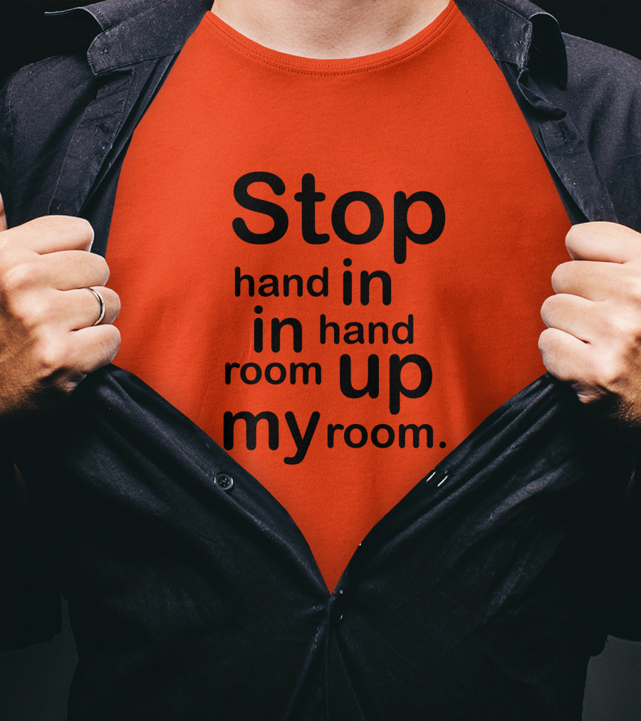 Stop Hand In In Hand Room Up My Room T-Shirt
