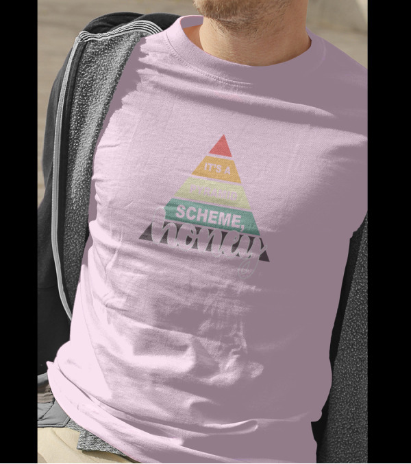 It's A Pyramid Scheme Honey T-Shirt