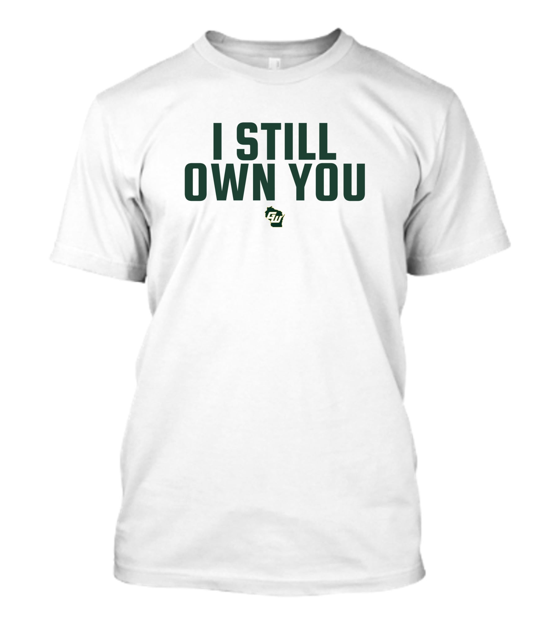 I Still Own You Wisconsin Game On Packers Fans T-Shirt