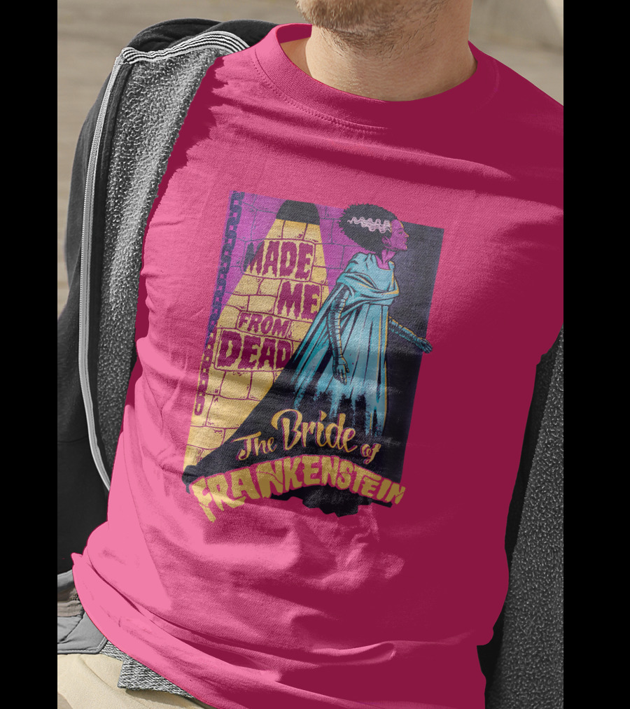 The Bride Of Frankenstein Made Me From Dead T-Shirt