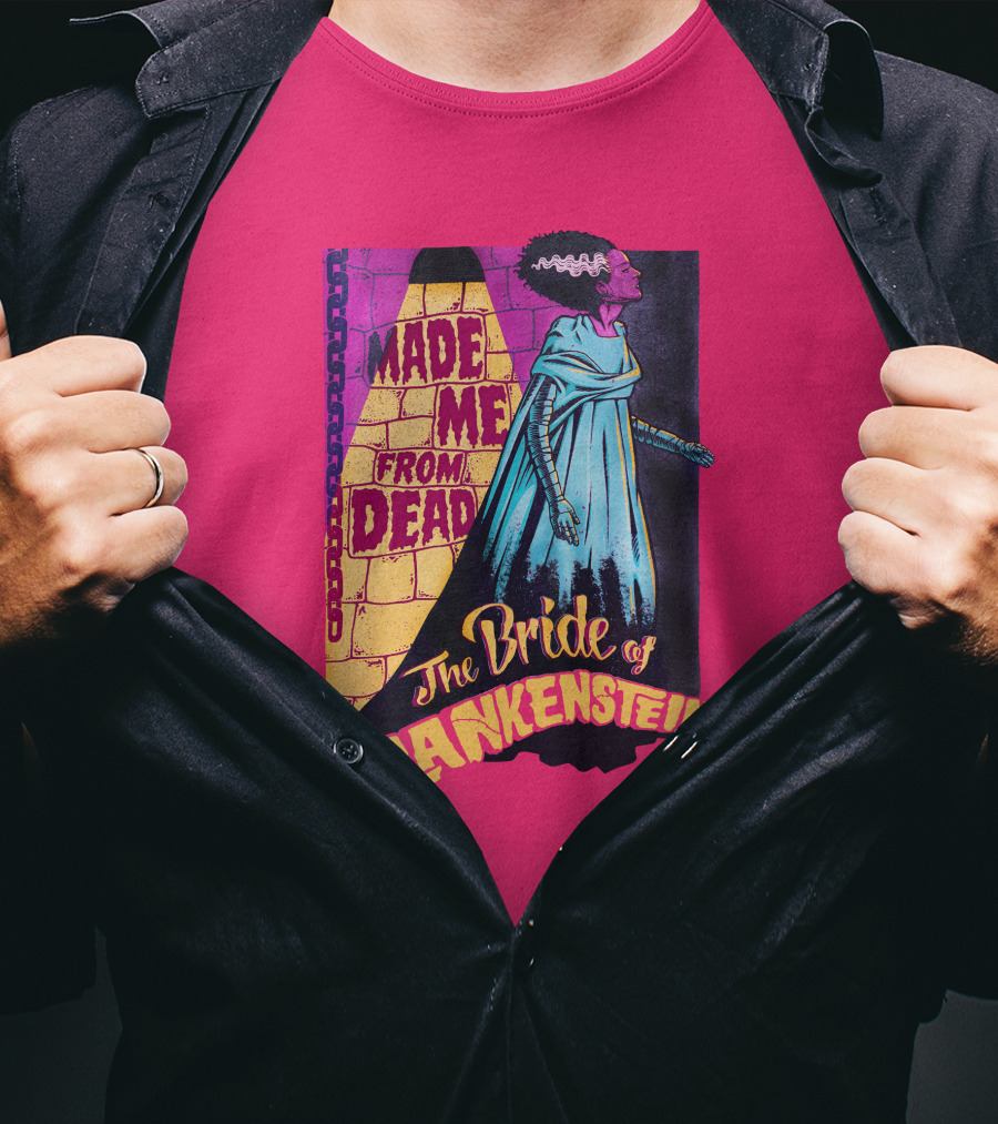 The Bride Of Frankenstein Made Me From Dead T-Shirt