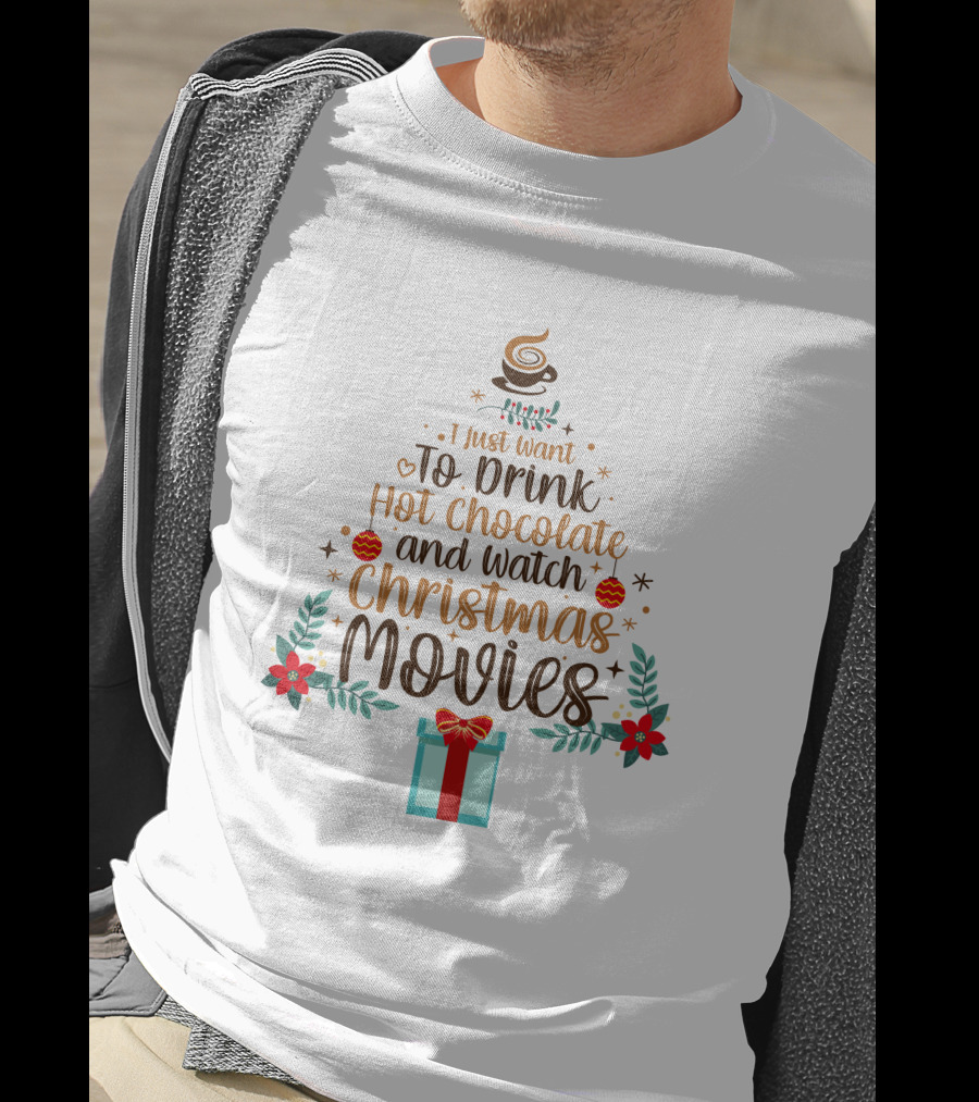 I Just Want To Drink Hot Chocolate And Watch Christmas Movies Holiday Tree Gift T-Shirt