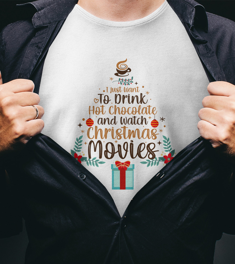 I Just Want To Drink Hot Chocolate And Watch Christmas Movies Holiday Tree Gift T-Shirt