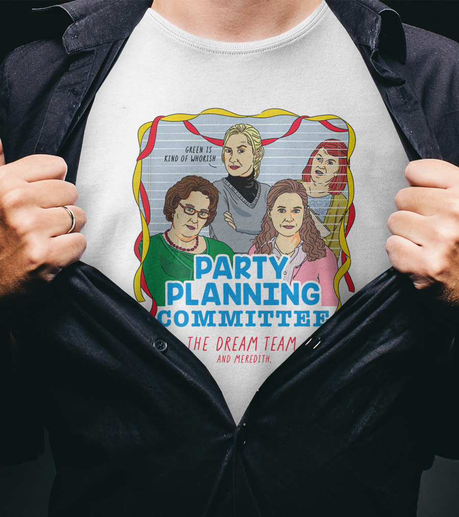 Party Planning Committee The Dream Team And Meredith T-Shirt