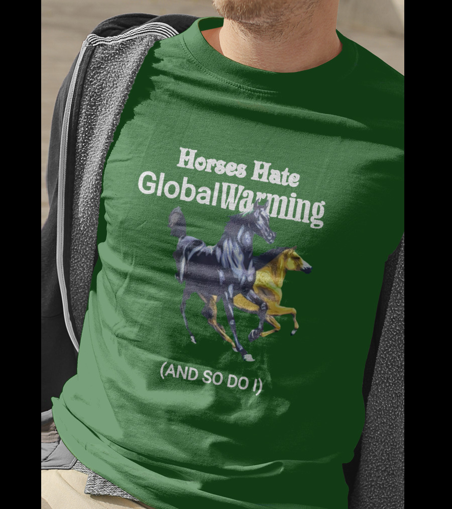 Horses Hate Global Warming And So Do I T-Shirt
