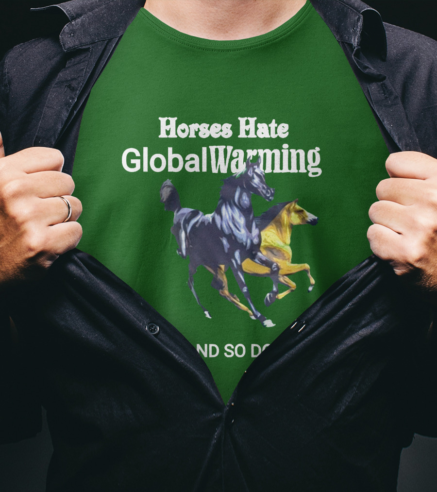 Horses Hate Global Warming And So Do I T-Shirt