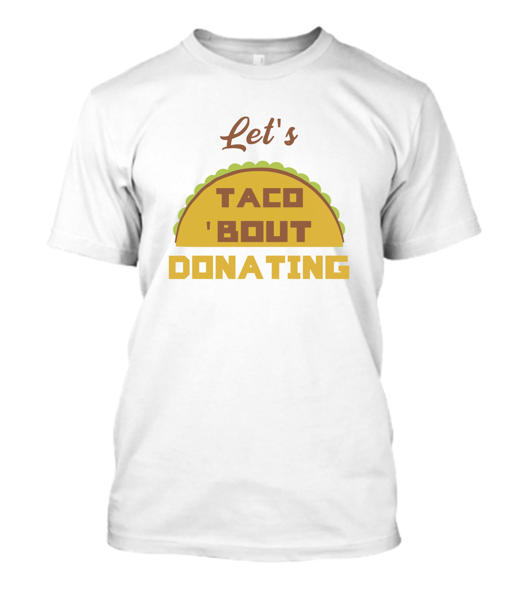 Let's Taco 'Bout Donating T-Shirt