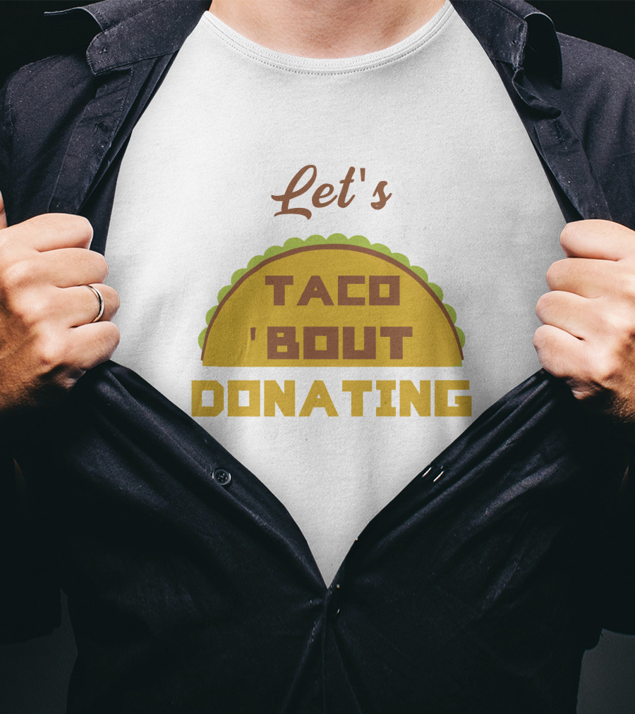 Let's Taco 'Bout Donating T-Shirt