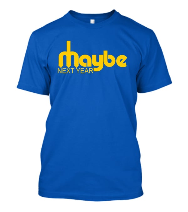 Maybe Next Year Mariners Blue And Yellow T-Shirt
