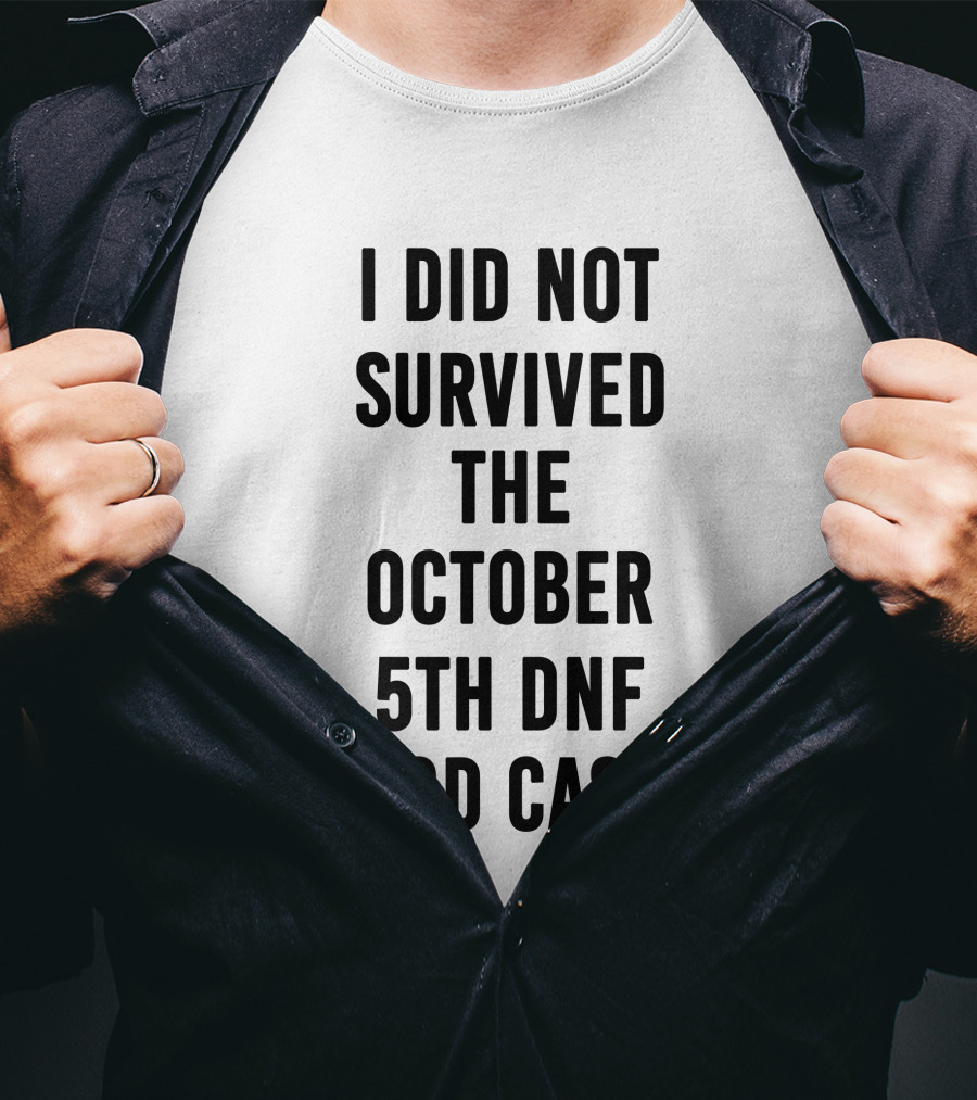I Did Not Survive The October 5th DNF Podcast T-Shirt