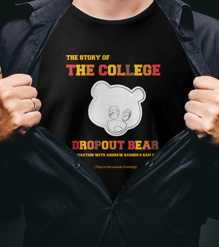 The Story Of The College Dropout Bear A Conversation With Andrew Barber And Sam Hansen T-Shirt