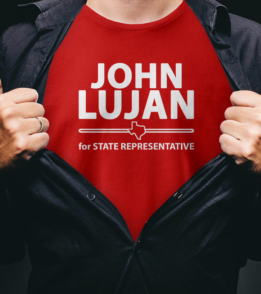 John Lujan For State Representative Texas Campaign T-Shirt