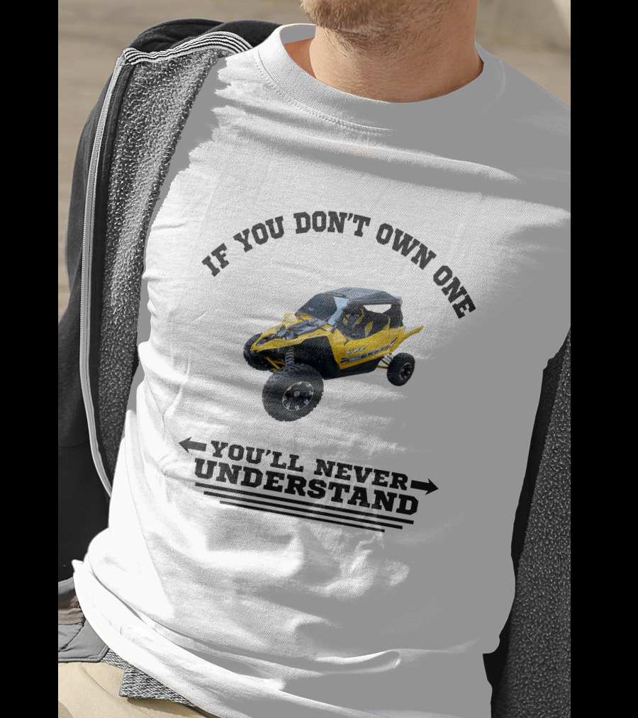 Yamaha YXZ If You Don't Own One You'll Never Understand T-Shirt