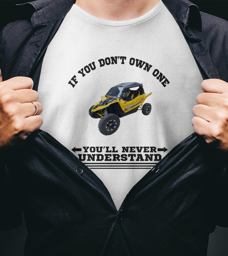Yamaha YXZ If You Don't Own One You'll Never Understand T-Shirt