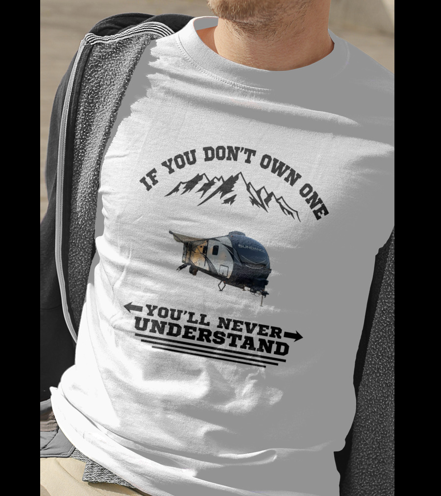 If You Don't Own One You'll Never Understand Mountain RV T-Shirt