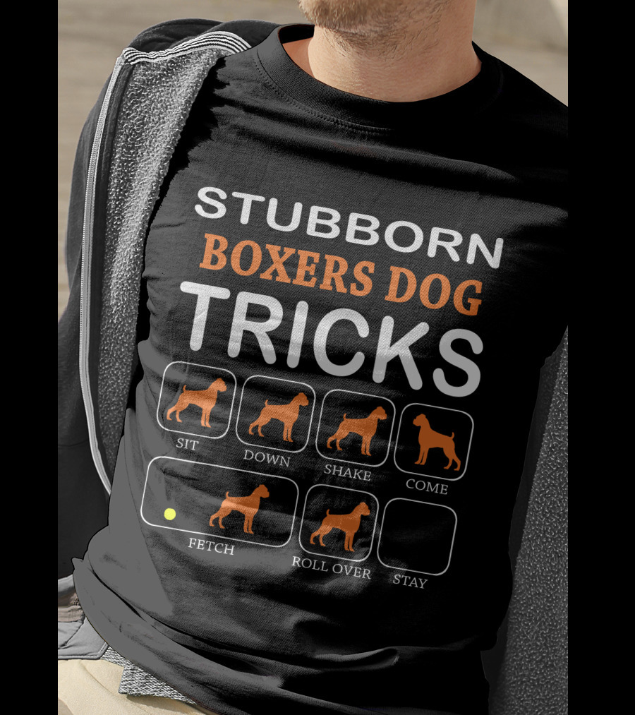 Stubborn Boxers Dog Tricks Sit Down Shake Come Fetch Roll Over Stay T-Shirt