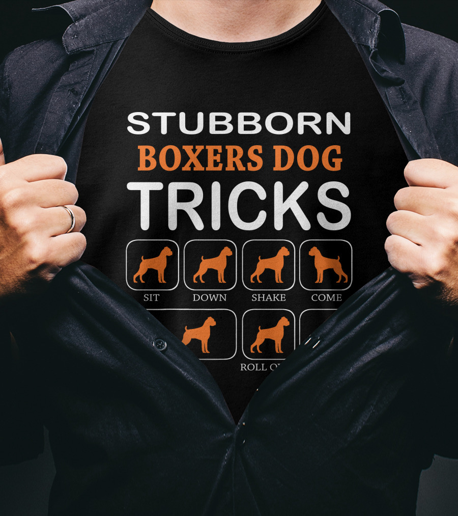 Stubborn Boxers Dog Tricks Sit Down Shake Come Fetch Roll Over Stay T-Shirt