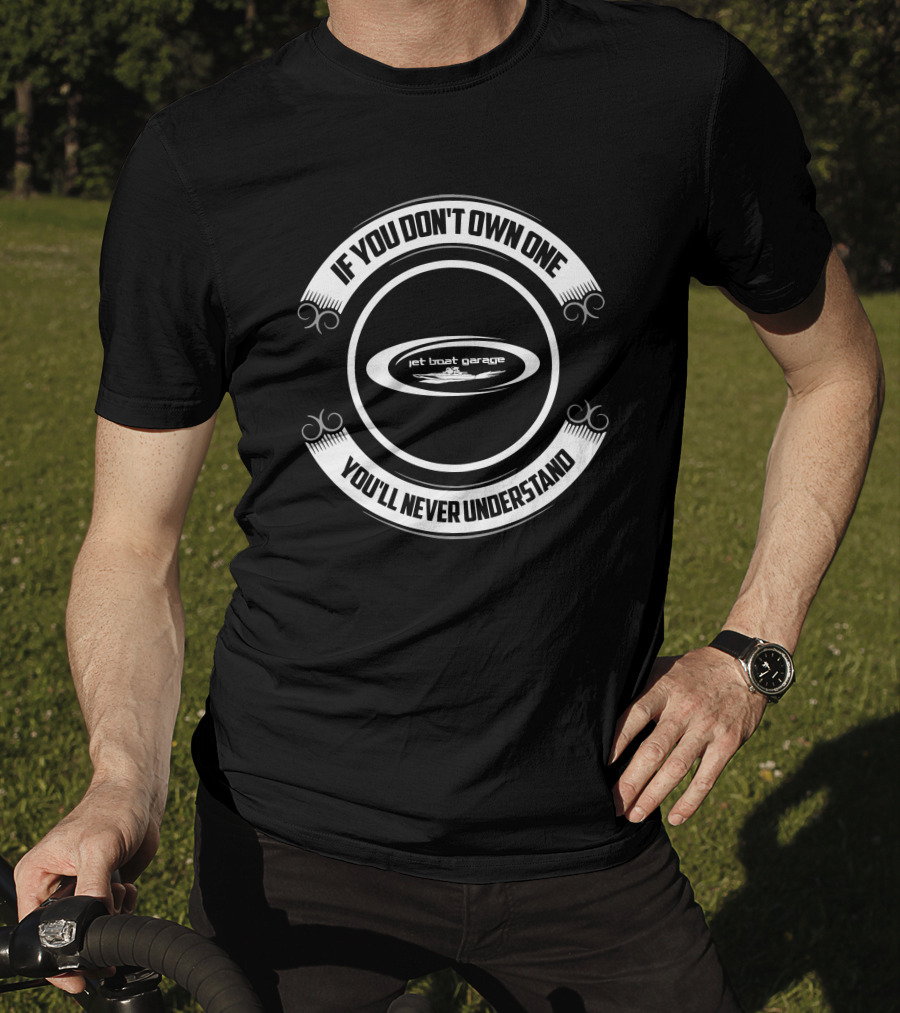 Jet Boat Garage If You Don't Own One You'll Never Understand T-Shirt