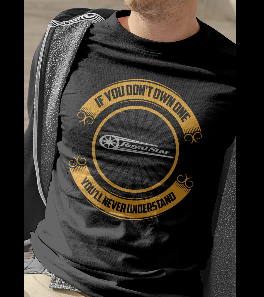 If You Don't Own One You'll Never Understand Yamaha Royal Star T-Shirt